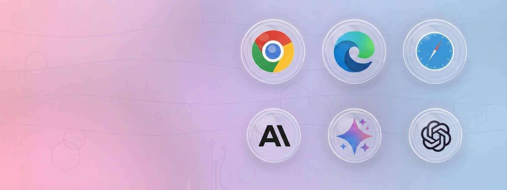 Pastel gradient banner with glass sphere icons for Chrome, Edge, Safari, AI, and ChatGPT on a pink-to-blue background